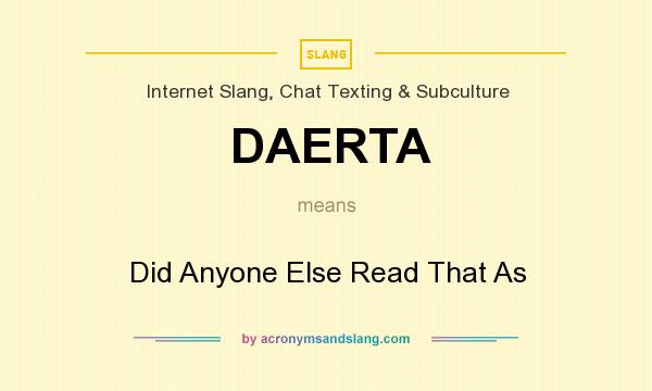 What does DAERTA mean? It stands for Did Anyone Else Read That As