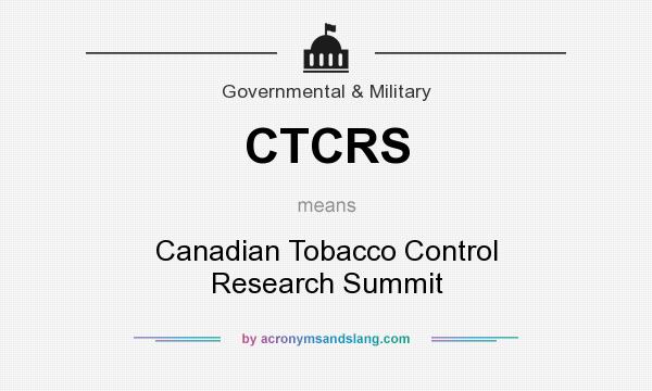 What does CTCRS mean? It stands for Canadian Tobacco Control Research Summit