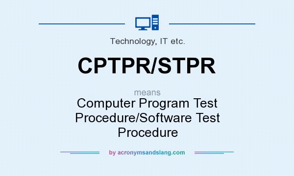 What does CPTPR/STPR mean? It stands for Computer Program Test Procedure/Software Test Procedure