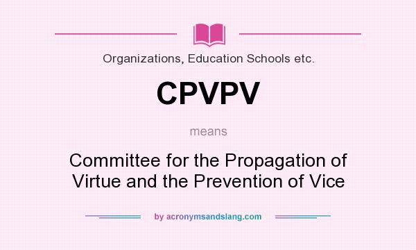 What does CPVPV mean? It stands for Committee for the Propagation of Virtue and the Prevention of Vice