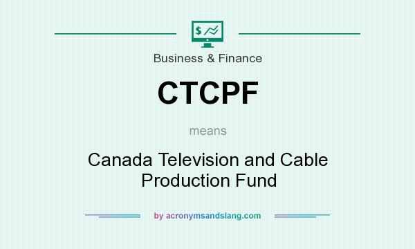 What does CTCPF mean? It stands for Canada Television and Cable Production Fund