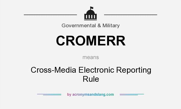 What does CROMERR mean? It stands for Cross-Media Electronic Reporting Rule