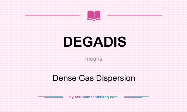 What does DEGADIS mean? It stands for Dense Gas Dispersion