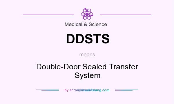 What does DDSTS mean? It stands for Double-Door Sealed Transfer System