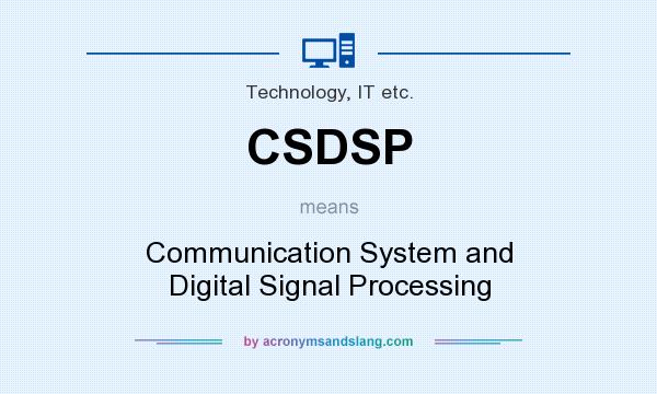 What does CSDSP mean? It stands for Communication System and Digital Signal Processing