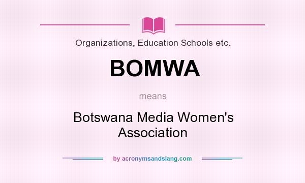 What does BOMWA mean? It stands for Botswana Media Women`s Association