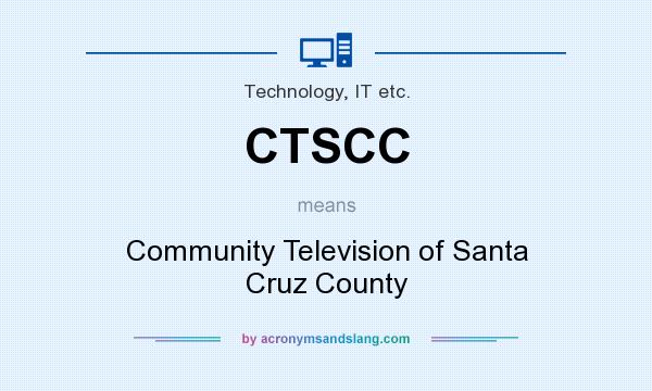 What does CTSCC mean? It stands for Community Television of Santa Cruz County
