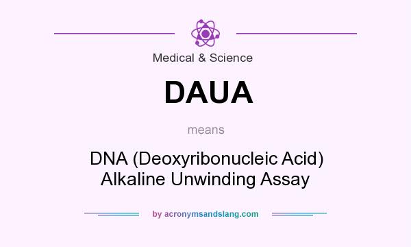 What does DAUA mean? It stands for DNA (Deoxyribonucleic Acid) Alkaline Unwinding Assay