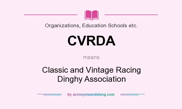 What does CVRDA mean? It stands for Classic and Vintage Racing Dinghy Association