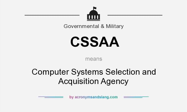 What does CSSAA mean? It stands for Computer Systems Selection and Acquisition Agency