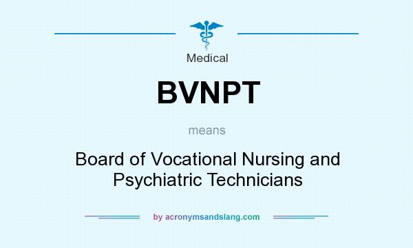 What does BVNPT mean? It stands for Board of Vocational Nursing and Psychiatric Technicians