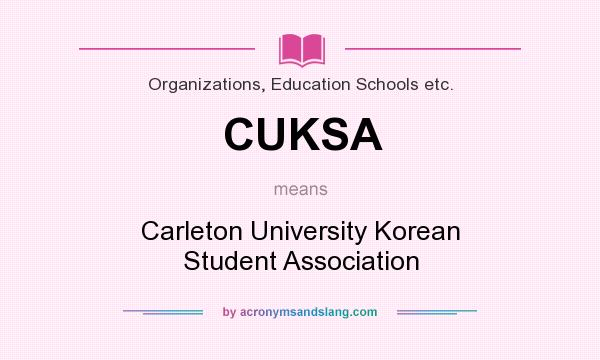 What does CUKSA mean? It stands for Carleton University Korean Student Association