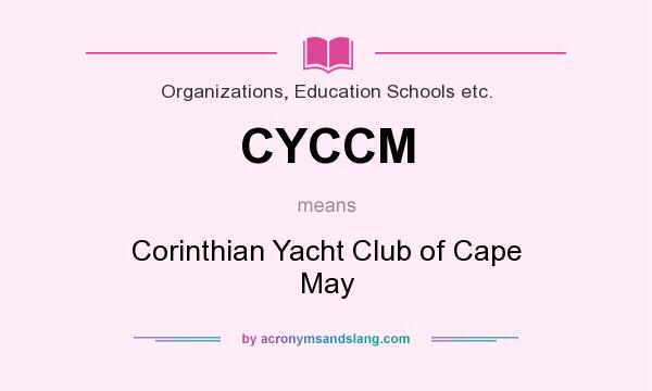 What does CYCCM mean? It stands for Corinthian Yacht Club of Cape May
