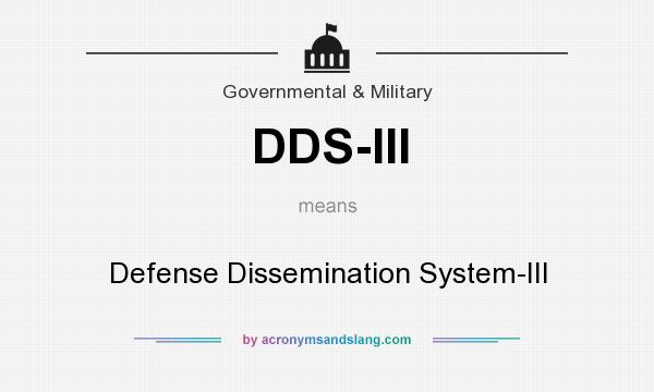 What does DDS-III mean? It stands for Defense Dissemination System-III