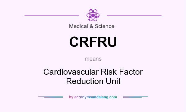 What does CRFRU mean? It stands for Cardiovascular Risk Factor Reduction Unit