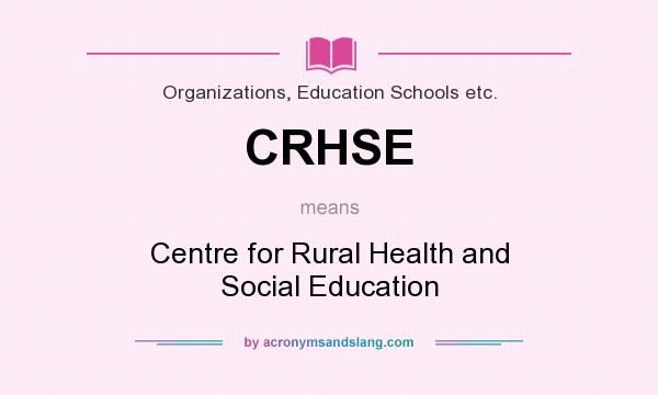 What does CRHSE mean? It stands for Centre for Rural Health and Social Education