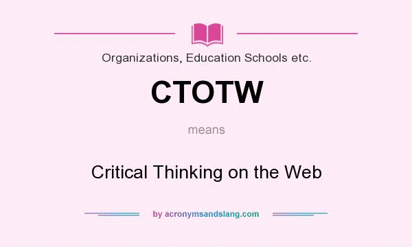 What does CTOTW mean? It stands for Critical Thinking on the Web