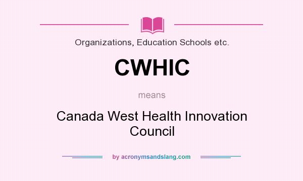 What does CWHIC mean? It stands for Canada West Health Innovation Council