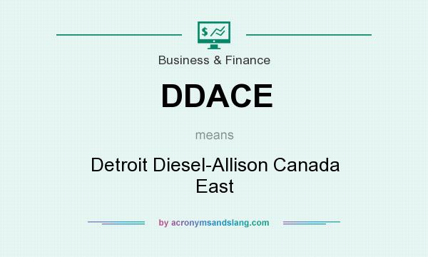 What does DDACE mean? It stands for Detroit Diesel-Allison Canada East
