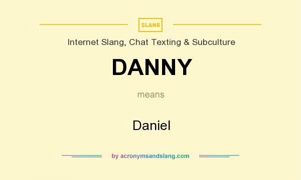 What does DANNY mean? It stands for Daniel