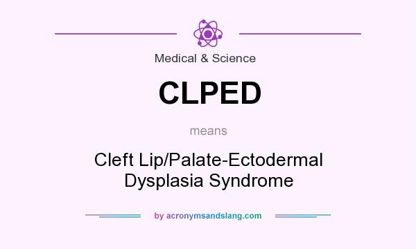 What does CLPED mean? It stands for Cleft Lip/Palate-Ectodermal Dysplasia Syndrome