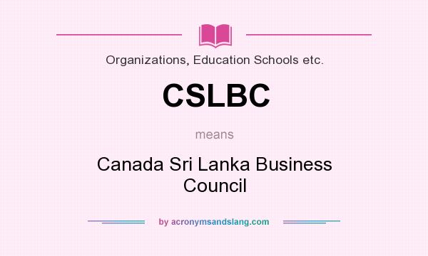 What does CSLBC mean? It stands for Canada Sri Lanka Business Council