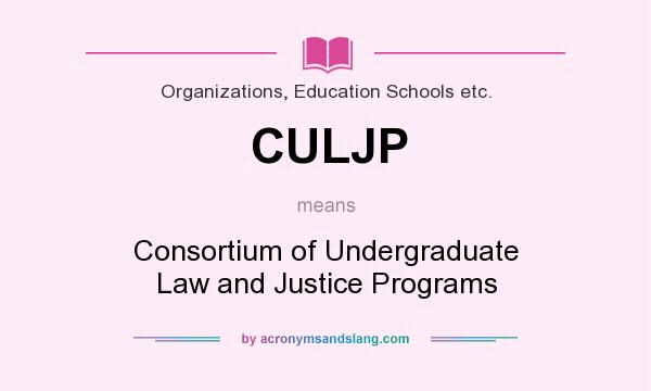 What does CULJP mean? It stands for Consortium of Undergraduate Law and Justice Programs