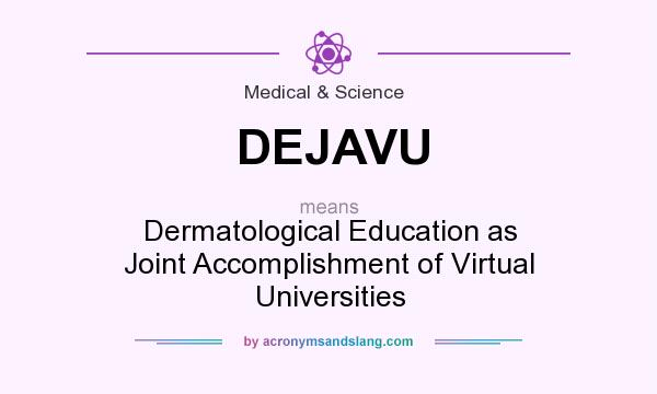 What does DEJAVU mean? It stands for Dermatological Education as Joint Accomplishment of Virtual Universities