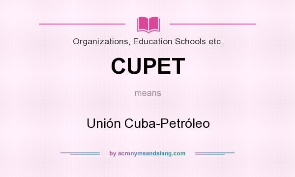 What does CUPET mean? It stands for Unión Cuba-Petróleo