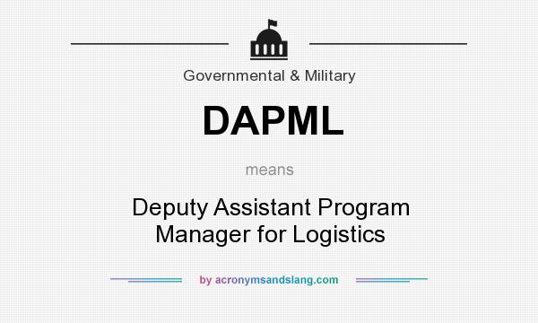 What does DAPML mean? It stands for Deputy Assistant Program Manager for Logistics