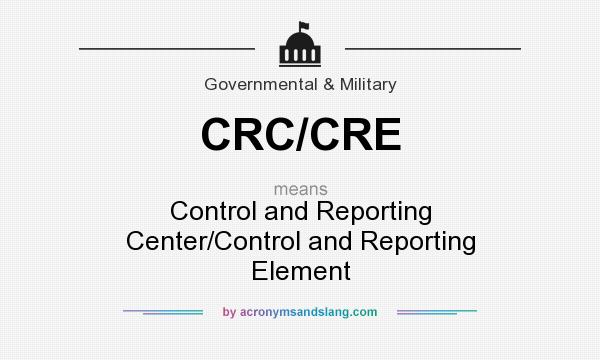 What does CRC/CRE mean? It stands for Control and Reporting Center/Control and Reporting Element