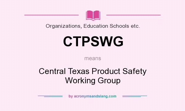 What does CTPSWG mean? It stands for Central Texas Product Safety Working Group
