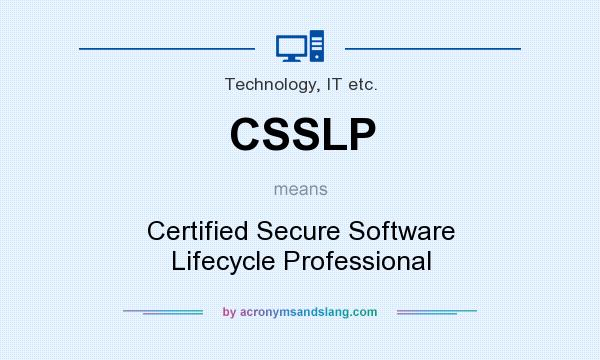 What does CSSLP mean? It stands for Certified Secure Software Lifecycle Professional