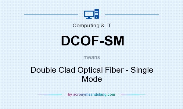 What does DCOF-SM mean? It stands for Double Clad Optical Fiber - Single Mode