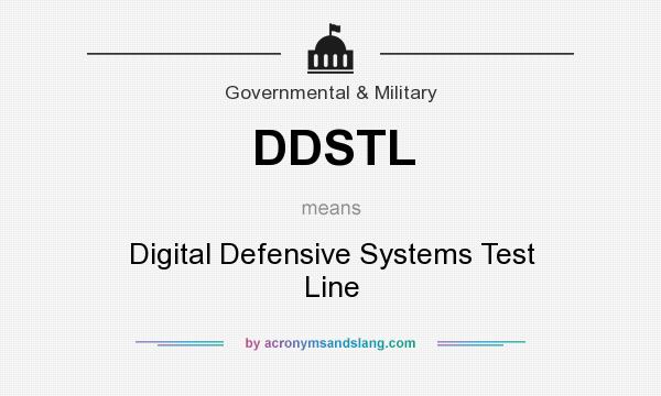 What does DDSTL mean? It stands for Digital Defensive Systems Test Line