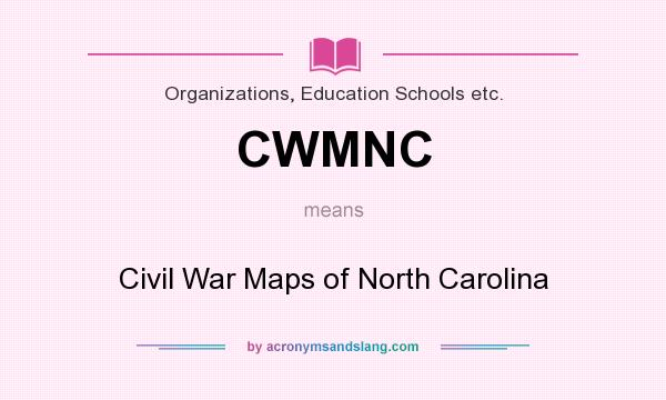 What does CWMNC mean? It stands for Civil War Maps of North Carolina