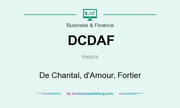 What does DCDAF mean? It stands for De Chantal, d`Amour, Fortier