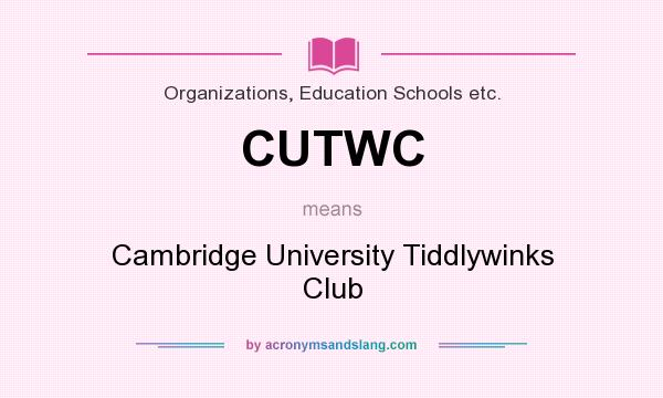 What does CUTWC mean? It stands for Cambridge University Tiddlywinks Club