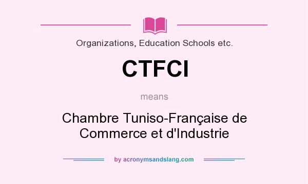 What does CTFCI mean? It stands for Chambre Tuniso-Française de Commerce et d`Industrie