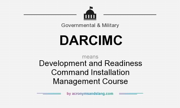 What does DARCIMC mean? It stands for Development and Readiness Command Installation Management Course