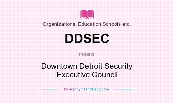 What does DDSEC mean? It stands for Downtown Detroit Security Executive Council