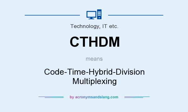 What does CTHDM mean? It stands for Code-Time-Hybrid-Division Multiplexing