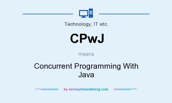 What does CPwJ mean? It stands for Concurrent Programming With Java