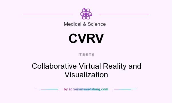 What does CVRV mean? It stands for Collaborative Virtual Reality and Visualization