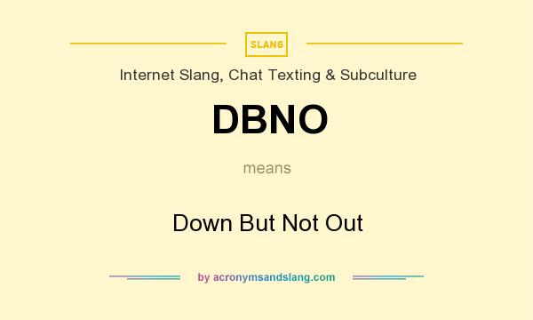 What does DBNO mean? It stands for Down But Not Out