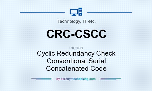 What does CRC-CSCC mean? It stands for Cyclic Redundancy Check Conventional Serial Concatenated Code