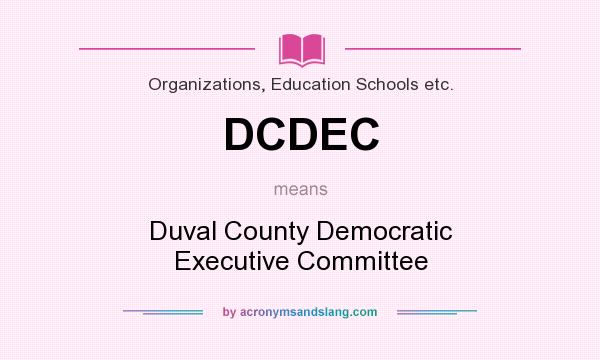 What does DCDEC mean? It stands for Duval County Democratic Executive Committee