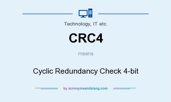 What does CRC4 mean? It stands for Cyclic Redundancy Check 4-bit