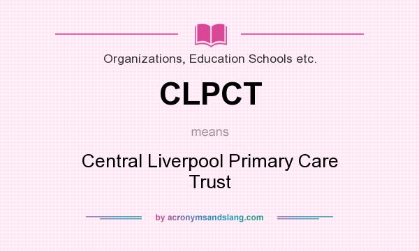 What does CLPCT mean? It stands for Central Liverpool Primary Care Trust