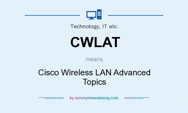 What does CWLAT mean? It stands for Cisco Wireless LAN Advanced Topics